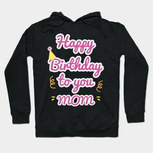 Happy Birthday To You Mom Hoodie